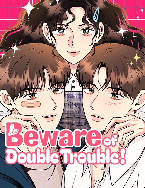 Beware of
Double Trouble!